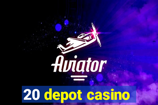 20 depot casino