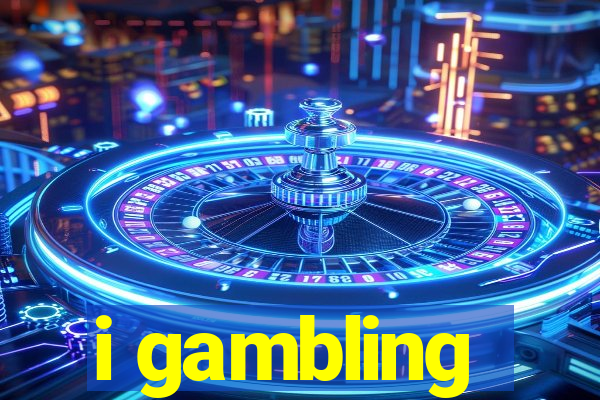 i gambling