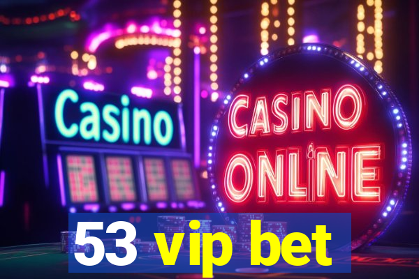 53 vip bet