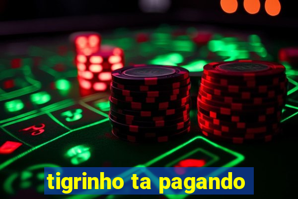 tigrinho ta pagando