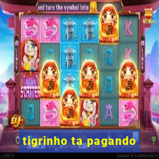 tigrinho ta pagando