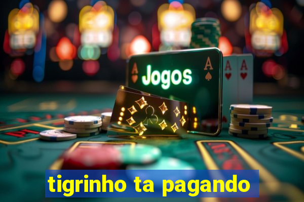 tigrinho ta pagando