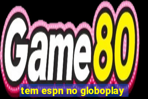 tem espn no globoplay