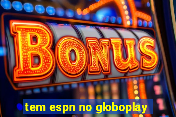 tem espn no globoplay