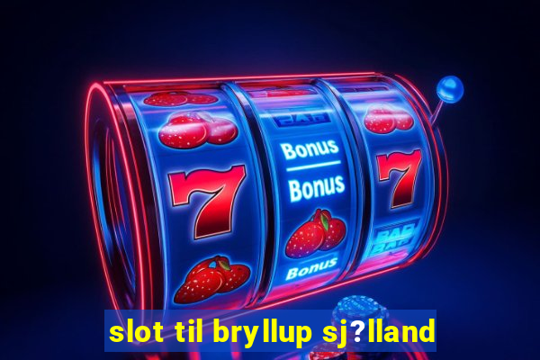 slot til bryllup sj?lland