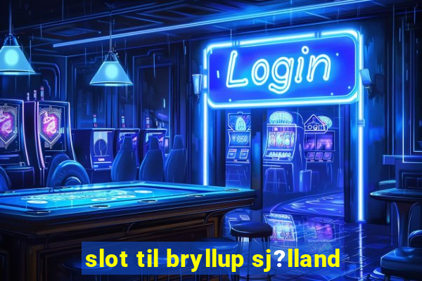 slot til bryllup sj?lland