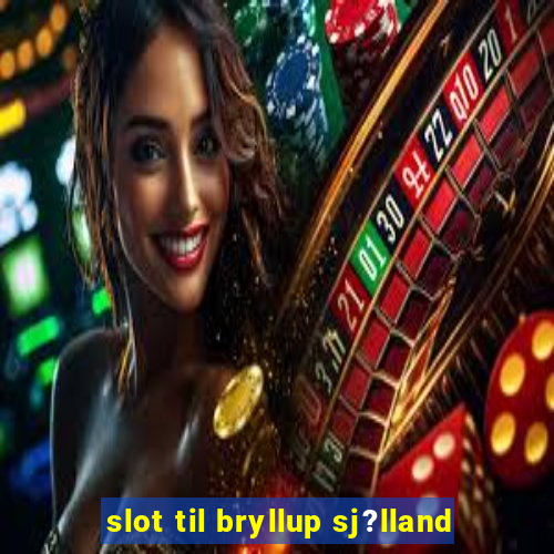 slot til bryllup sj?lland