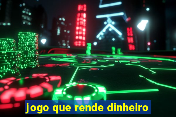 jogo que rende dinheiro