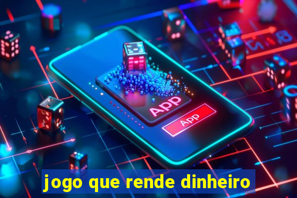 jogo que rende dinheiro