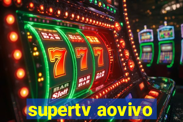 supertv aovivo