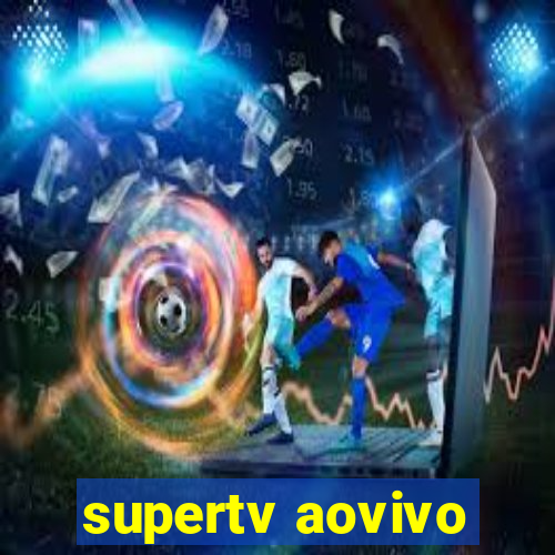 supertv aovivo