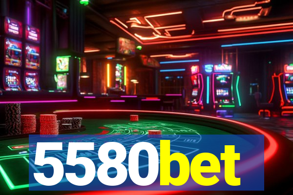 5580bet