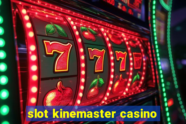 slot kinemaster casino