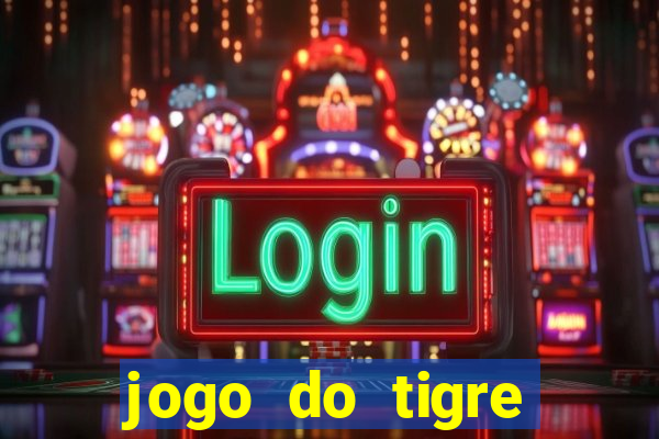 jogo do tigre ganha dinheiro