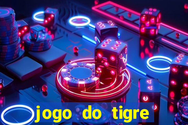 jogo do tigre ganha dinheiro