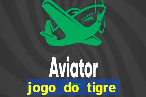 jogo do tigre ganha dinheiro