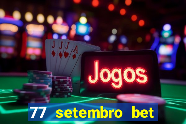 77 setembro bet com é confiável