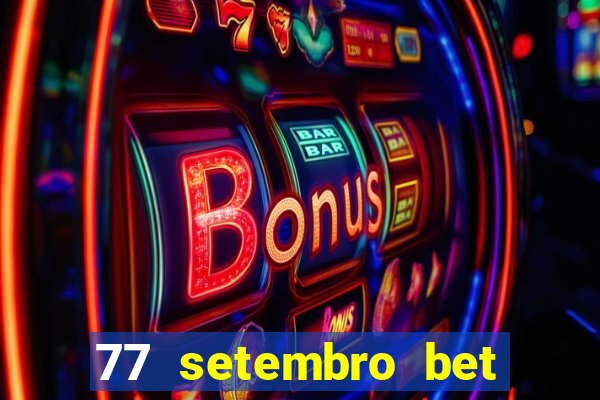 77 setembro bet com é confiável