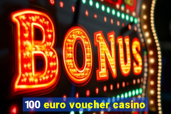 100 euro voucher casino