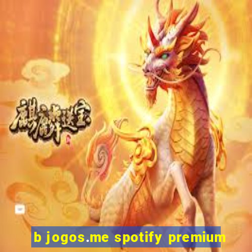 b jogos.me spotify premium