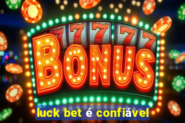 luck bet é confiável