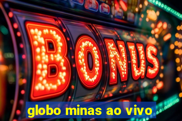 globo minas ao vivo