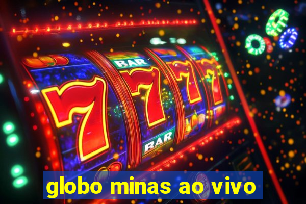 globo minas ao vivo