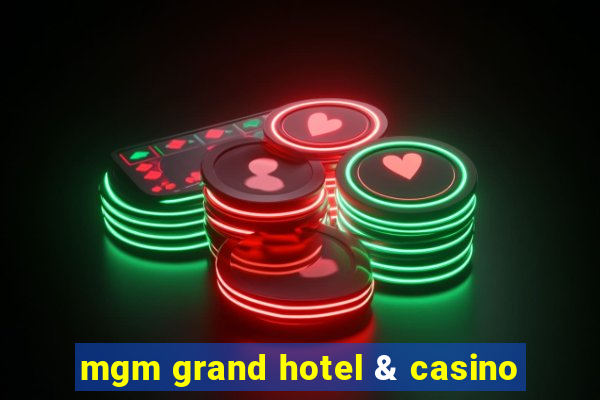 mgm grand hotel & casino