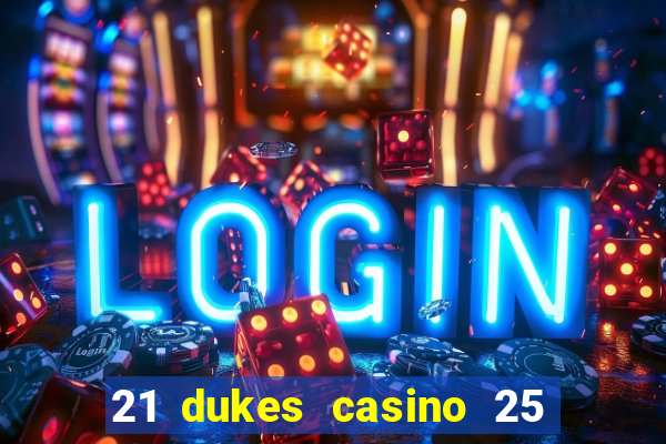 21 dukes casino 25 free spins