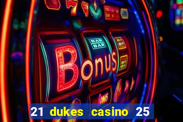 21 dukes casino 25 free spins