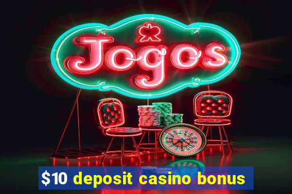 $10 deposit casino bonus