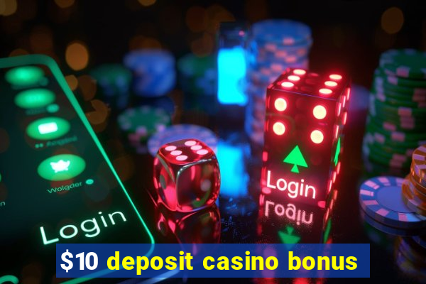 $10 deposit casino bonus