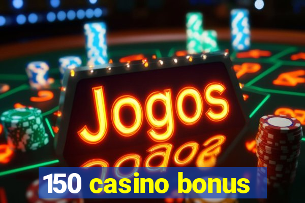 150 casino bonus