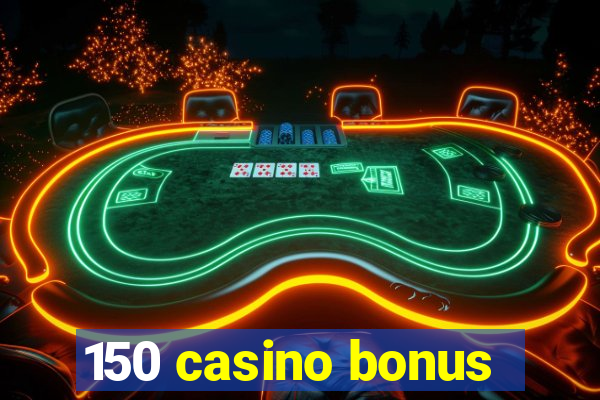 150 casino bonus