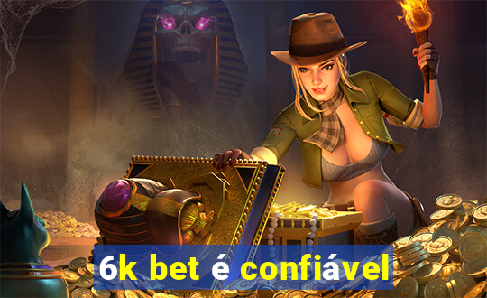 6k bet é confiável