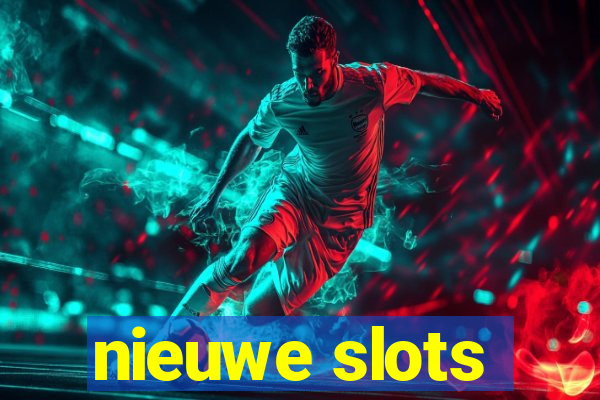 nieuwe slots