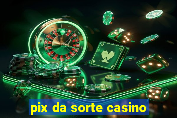 pix da sorte casino