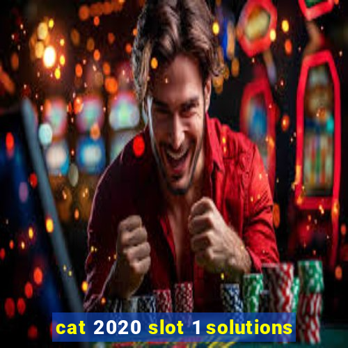 cat 2020 slot 1 solutions