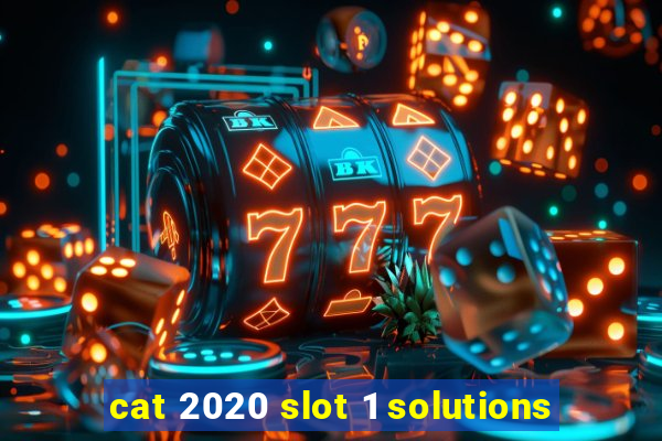 cat 2020 slot 1 solutions