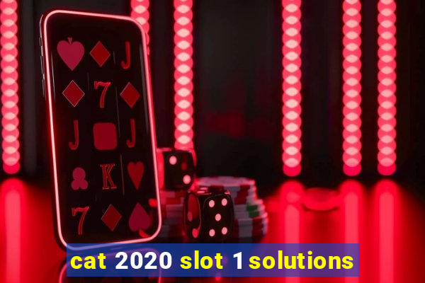 cat 2020 slot 1 solutions