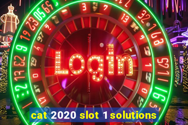 cat 2020 slot 1 solutions