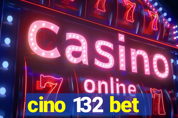 cino 132 bet