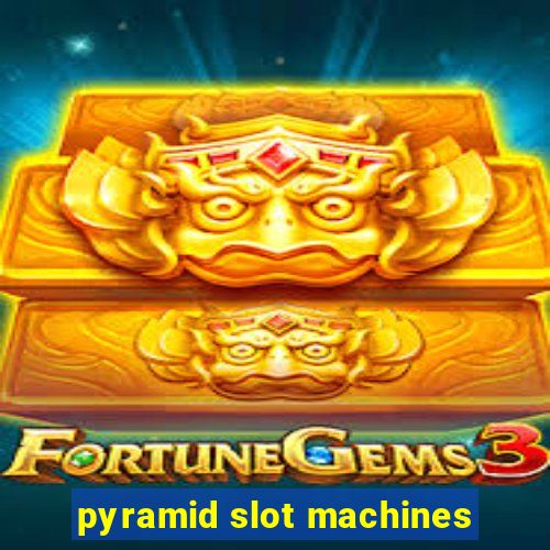 pyramid slot machines