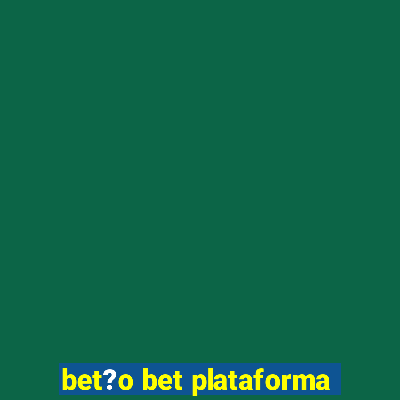 bet?o bet plataforma