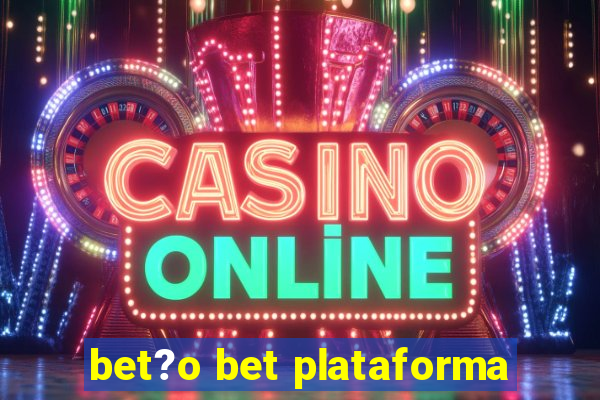 bet?o bet plataforma