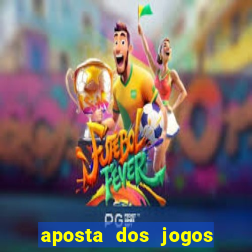 aposta dos jogos de hoje