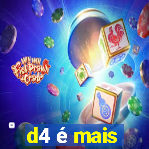 d4 é mais