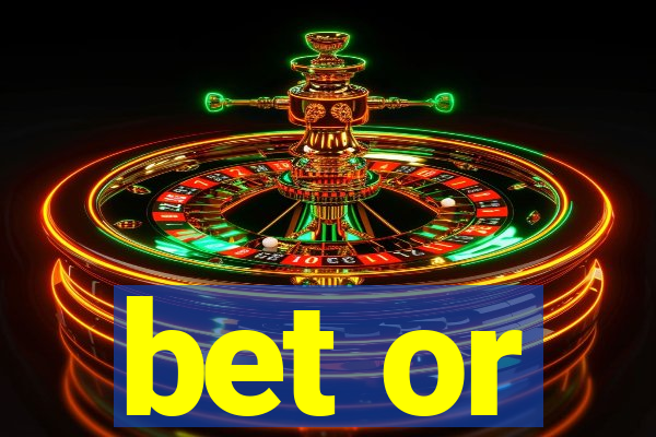 bet or