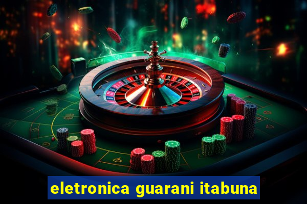 eletronica guarani itabuna