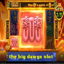 the big dawgs slot